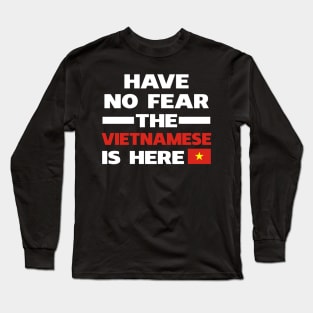 Have No Fear The Vietnamese Is Here Proud Long Sleeve T-Shirt